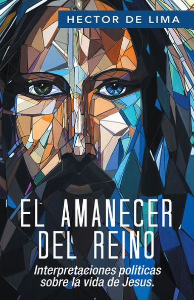 El Amanecer del Reino: Interpretaciones politicas sobre la vida de Jesus.