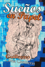 Title: Sueños en papel, Author: Guillermo Coria Contreras