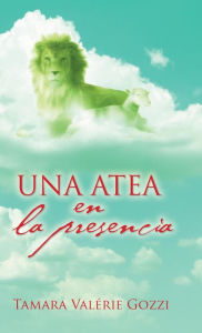 Title: Una atea en la presencia, Author: Tamara Valïrie Gozzi