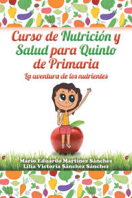 Title: Curso de nutrición y salud para quinto de primaria, Author: Mario Martínez; Lilia Sánchez