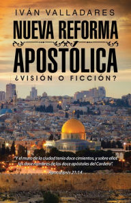 Title: Nueva Reforma Apostólica: Visión O Ficción?, Author: Iván Valladares