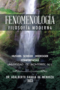 Title: Fenomenología: Filosofía Moderna, Author: Dr. Adalberto García de Mendoza