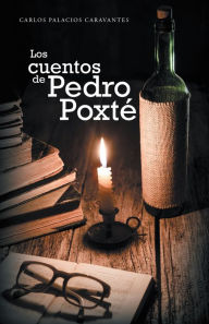 Title: Los Cuentos De Pedro Poxté, Author: Carlos Palacios Caravantes