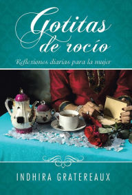 Title: Gotitas de rocío: Reflexiones diarias para la mujer, Author: Indhira Gratereaux