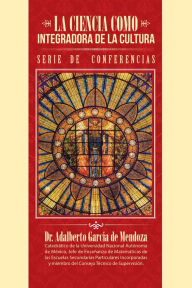 Title: La Ciencia Como Integradora De La Cultura, Author: Adalberto García de Mendoza