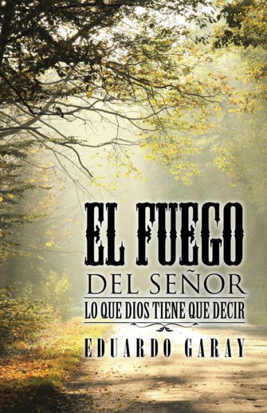 El Fuego Del Señor: Lo Que Dios Tiene Que Decir