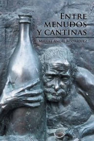 Title: Entre menudos y cantinas, Author: Miguel Ángel Rodríguez