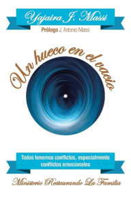 Title: Un hueco en el vacio: Todos tenemos conflictos, especialmente conflictos emocionales, Author: Yajaira J Massi