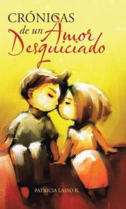 Title: Crï¿½nicas de un amor desquiciado, Author: Patricia Lasso R