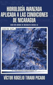 Title: Hidrologï¿½a Avanzada aplicada a las condiciones de Nicaragua: Caso Rï¿½o Grande de Matagalpa cuenca 55, Author: Vïctor Rogelio Tirado Picado