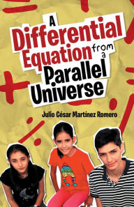 Title: A Differential Equation from a Parallel Universe, Author: Julio César Martínez Romero