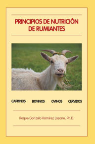 Title: Principios De Nutrición De Rumiantes, Author: Roque Gonzalo Ramírez Lozano Ph.D.