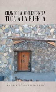 Title: Cuando la adolescencia toca a la puerta, Author: Andrea Echeverrïa Sara