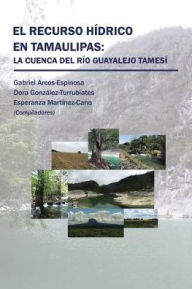Title: El recurso hï¿½drico en Tamaulipas: La cuenca del Rï¿½o Guayalejo Tamesï¿½, Author: Arcos