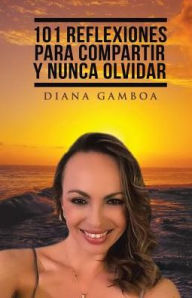 Title: 101 Reflexiones para compartir y nunca olvidar, Author: Diana Gamboa