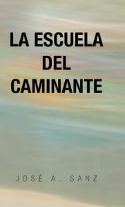 Title: La escuela del caminante, Author: Josï A Sanz