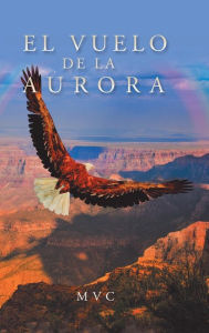 Title: El Vuelo De La Aurora, Author: M V C