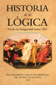 Title: Historia De La Lógica: Desde La Antiguedad Hasta 1961, Author: Dr. Adalberto García de Mendoza