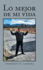 Title: Lo Mejor De Mi Vida, Author: Heriberto H Carrera