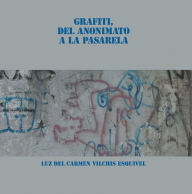 Title: Grafiti, Del Anonimato a La Pasarela, Author: Luz del Carmen Vilchis Esquivel