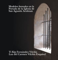 Title: Modelos Formales En La Portada De La Iglesia De San Agustín Acolman, Author: Luz del Carmen Vilchis Esquivel