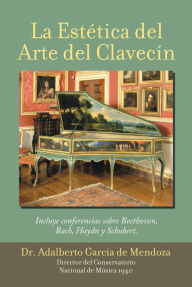 Title: La Estética Del Arte Del Clavecín, Author: Dr. Adalberto García de Mendoza