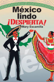 Title: México Lindo ¡Despierta!, Author: Mary Escamilla