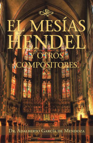 Title: El Mesías Hendel Y Otros Compositores, Author: Dr. Adalberto García de Mendoza
