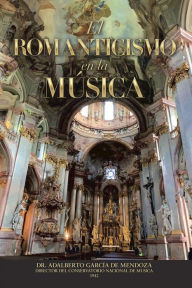 Title: El Romanticismo En La Música, Author: Dr. Adalberto García de Mendoza