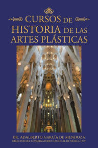 Title: Cursos De Historia De Las Artes Plásticas, Author: Dr. Adalberto García de Mendoza