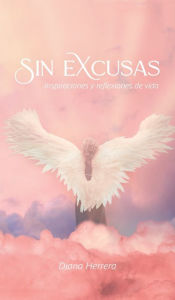 Title: Sin Excusas Inspiraciones Y Reflexiones De Vida, Author: Diana Herrera