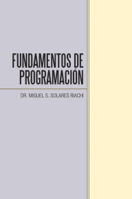 Title: Fundamentos De Programación, Author: Dr. Miguel S. Solares Riachi