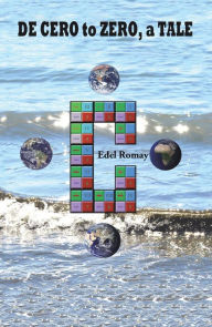 Title: De Cero to Zero, a Tale, Author: Edel Romay