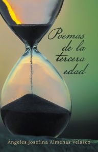 Title: Poemas De La Tercera Edad, Author: Ángeles Josefina Almenas Velasco