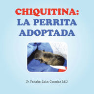 Title: CHIQUITINA: LA PERRITA ADOPTADA, Author: Dr. Reinaldo Saliva González Ed.D.