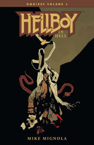 Title: Hellboy Omnibus Volume 4: Hellboy in Hell, Author: Mike Mignola