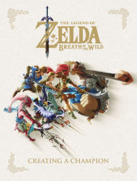 Title: The Legend of Zelda: Breath of the Wild--Creating a Champion, Author: Nintendo