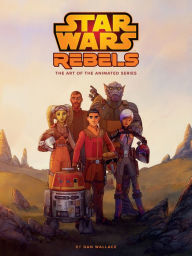 Title: The Art of Star Wars Rebels, Author: Dan Wallace