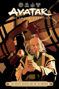 Title: Avatar: The Last Airbender -- The Bounty Hunter and the Tea Brewer, Author: Faith Erin Hicks