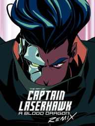 Title: The Art of Captain Laserhawk: A Blood Dragon Remix, Author: Ubisoft