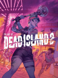Title: The Art of Dead Island 2, Author: Alex Calvin