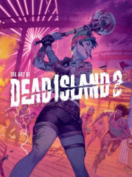 Title: The Art of Dead Island 2, Author: Alex Calvin