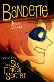 Title: Bandette Volume 4: The Six Finger Secret, Author: Paul Tobin