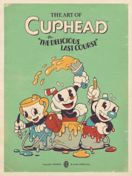 Title: The Art of Cuphead: The Delicious Last Course, Author: Studio MDHR