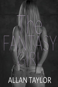 Title: The Fantasy Girl, Author: Allan Taylor