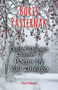 Title: Boris Pasternak: Doctor Zhivago Chapter 17, Poems by Yuri Zhivago, Author: Boris Pasternak