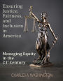 Ensuring Justice, Fairness, and Inclusion in America: Managing Equity in the 21st Century