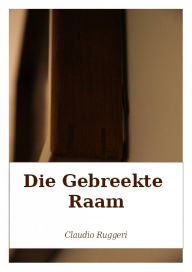 Title: Die Gebreekte Raam, Author: Claudio Ruggeri