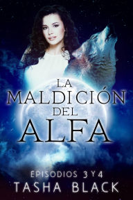 Title: La maldición del Alfa: Episodios 3 y 4, Author: Tasha Black