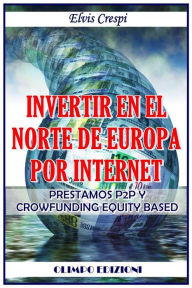 Title: Invertir En El Norte De Europa Por Internet - Prestamos P2P Y Crowfunding Equity Based, Author: Elvis Crespi